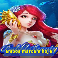 ambos marcam hoje